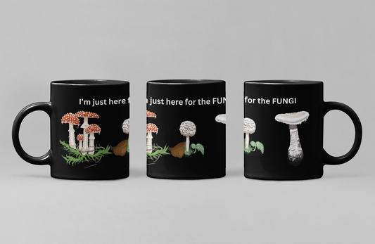 I'm just here for the FUNGI 104- triple mushrooms; Amanita muscaria, Lepiota rachodes & Amanita ocreata- BM15OZ 15 oz. Black Mug
